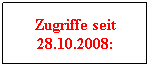 Textfeld: Zugriffe seit 28.10.2008:
